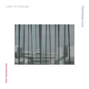 Ken Vandermark / Paal Nilssen-Love – Letter To A Stranger - CD