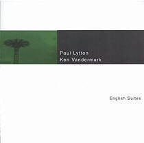 Paul Lytton / Ken Vandermark – English Suites - 2CD