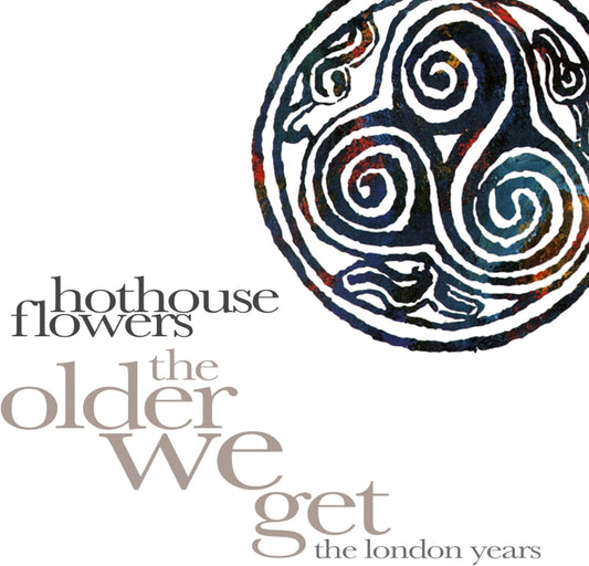 8CD - Hothouse Flowers - Older We Get: The London Years