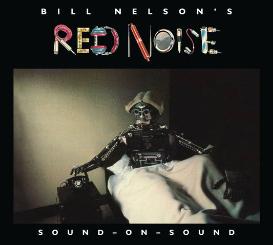 2CD - Bill Nelson’s Red Noise – Sound On Sound